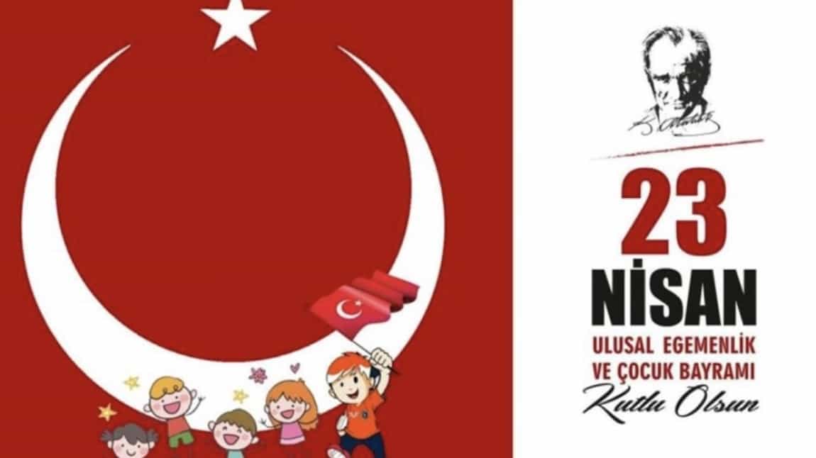 23 NİSAN ULUSAL EGEMENLİK VE ÇOCUK BAYRAMI KUTLU OLSUN